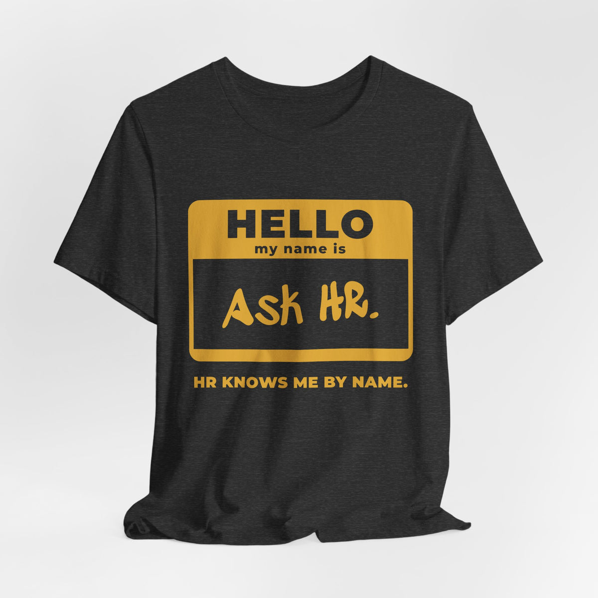 HR Knows Me by Name Tee (Gold Ink)