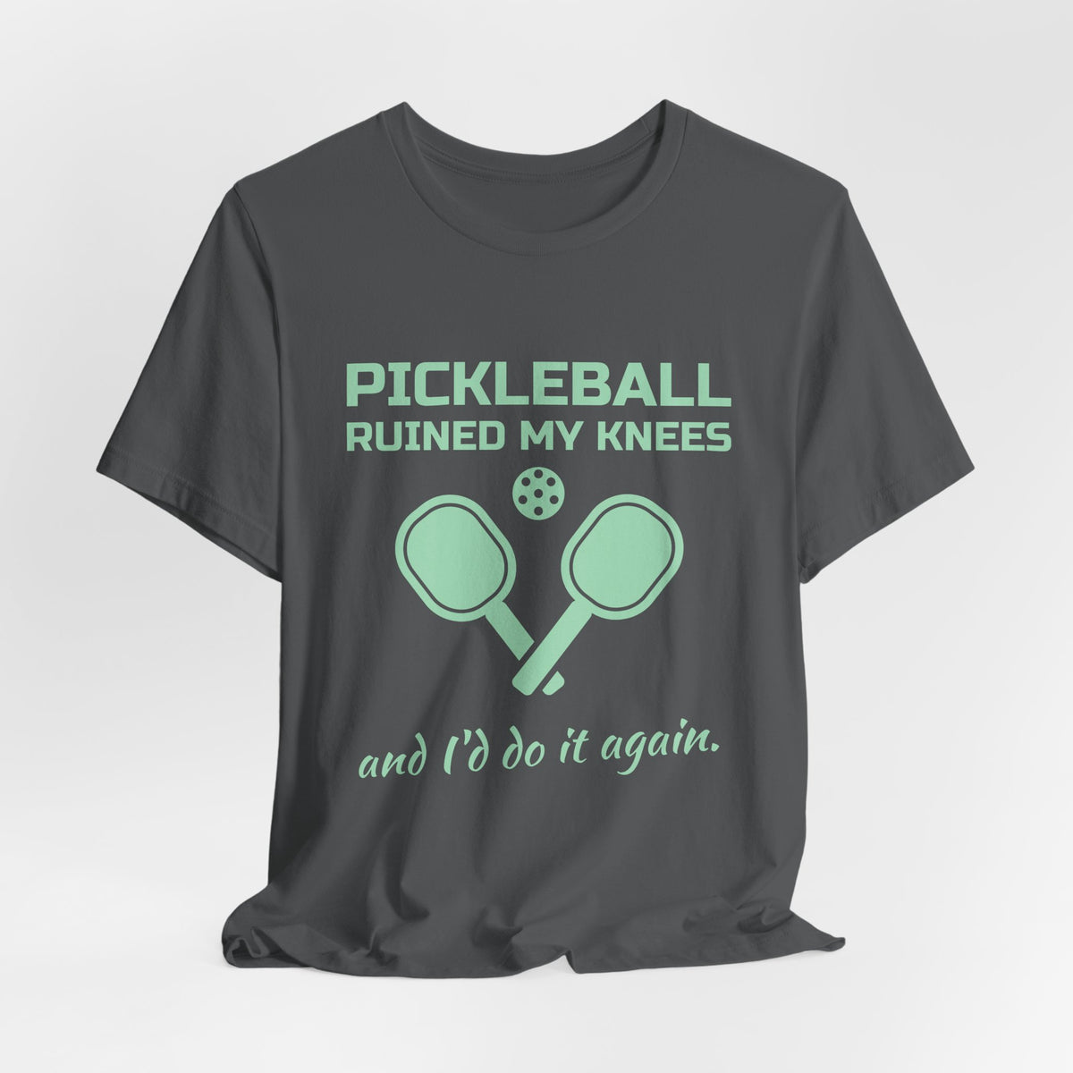 Pickleball Ruined My Knees and I'd Do It Again Tee (Mint Green Ink)