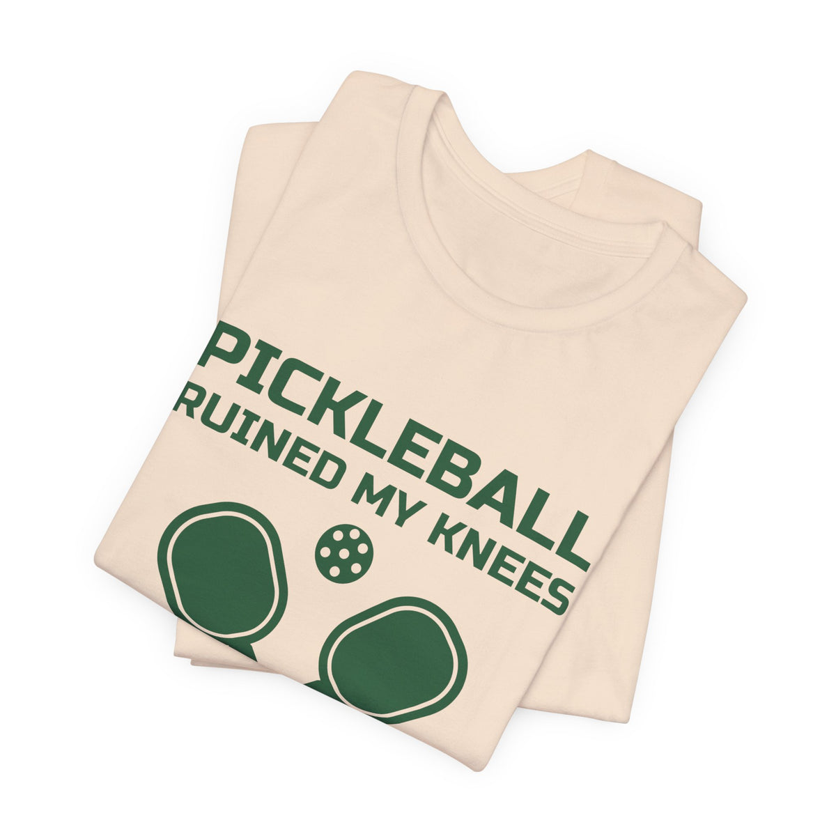 Pickleball Ruined My Knees and I'd Do It Again Tee (Forest Green Ink)