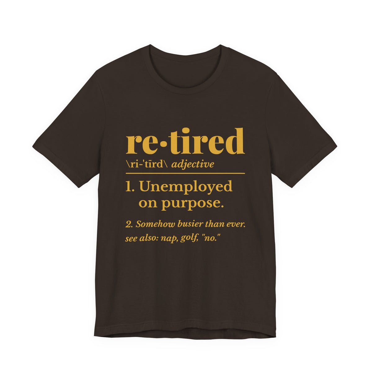 Retired: Unemployed on Purpose Tee (Gold Ink)
