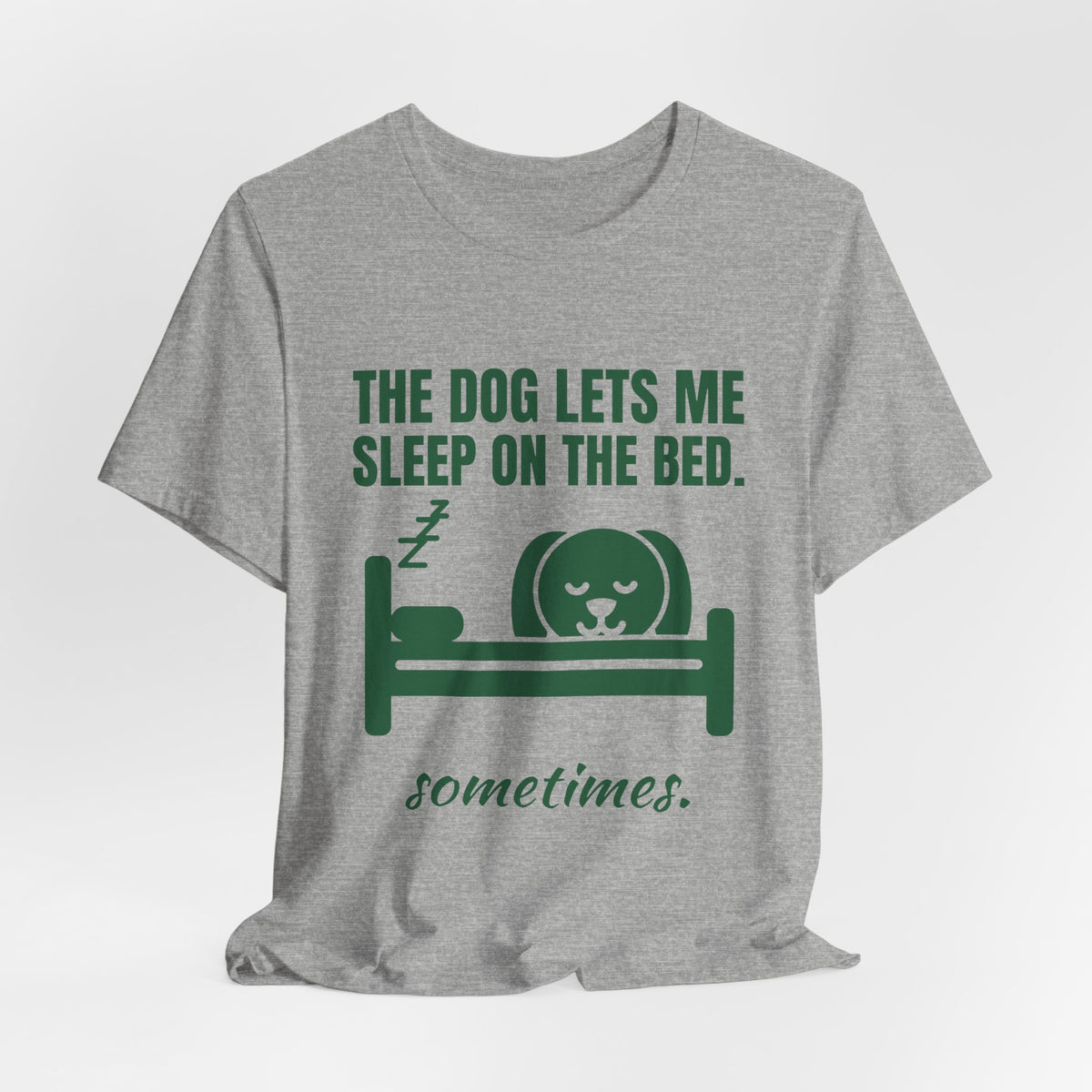 The Dog Lets Me Sleep on the Bed. Sometimes Tee (Forest Green Ink)
