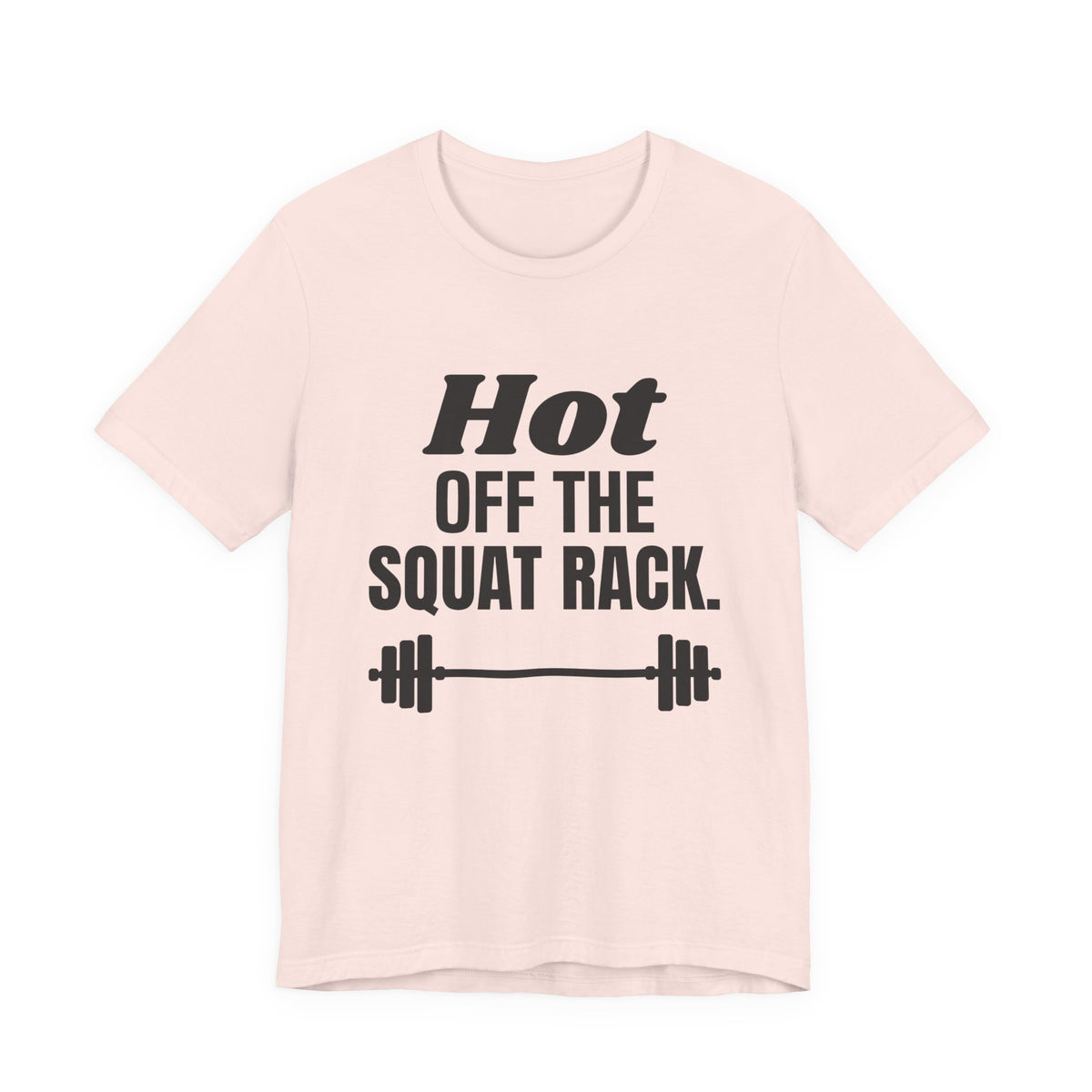 Hot Off the Squat Rack Tee (Light)