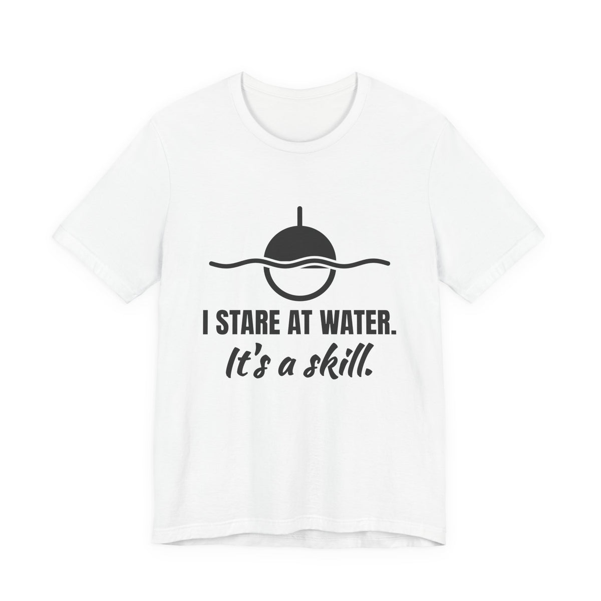 I Stare at Water. It's a Skill Tee (Light)