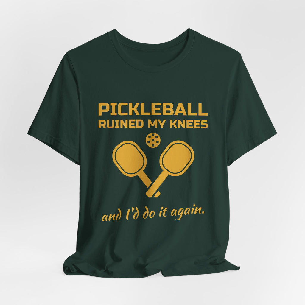 Pickleball Ruined My Knees and I'd Do It Again Tee (Gold Ink)