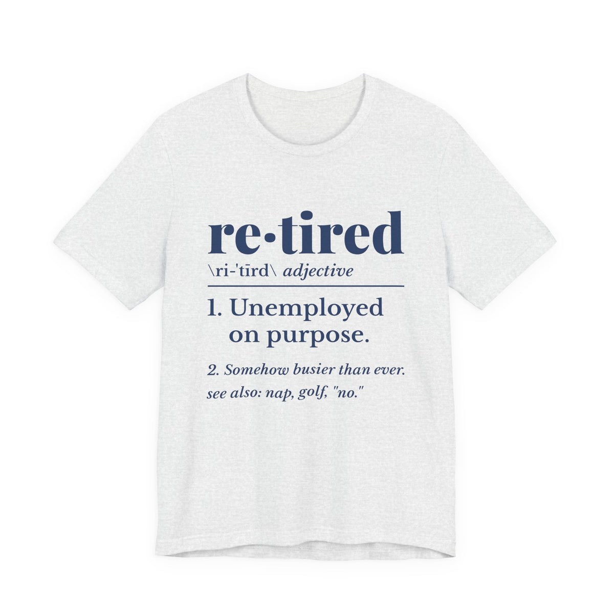Retired: Unemployed on Purpose Tee (Navy Blue Ink)