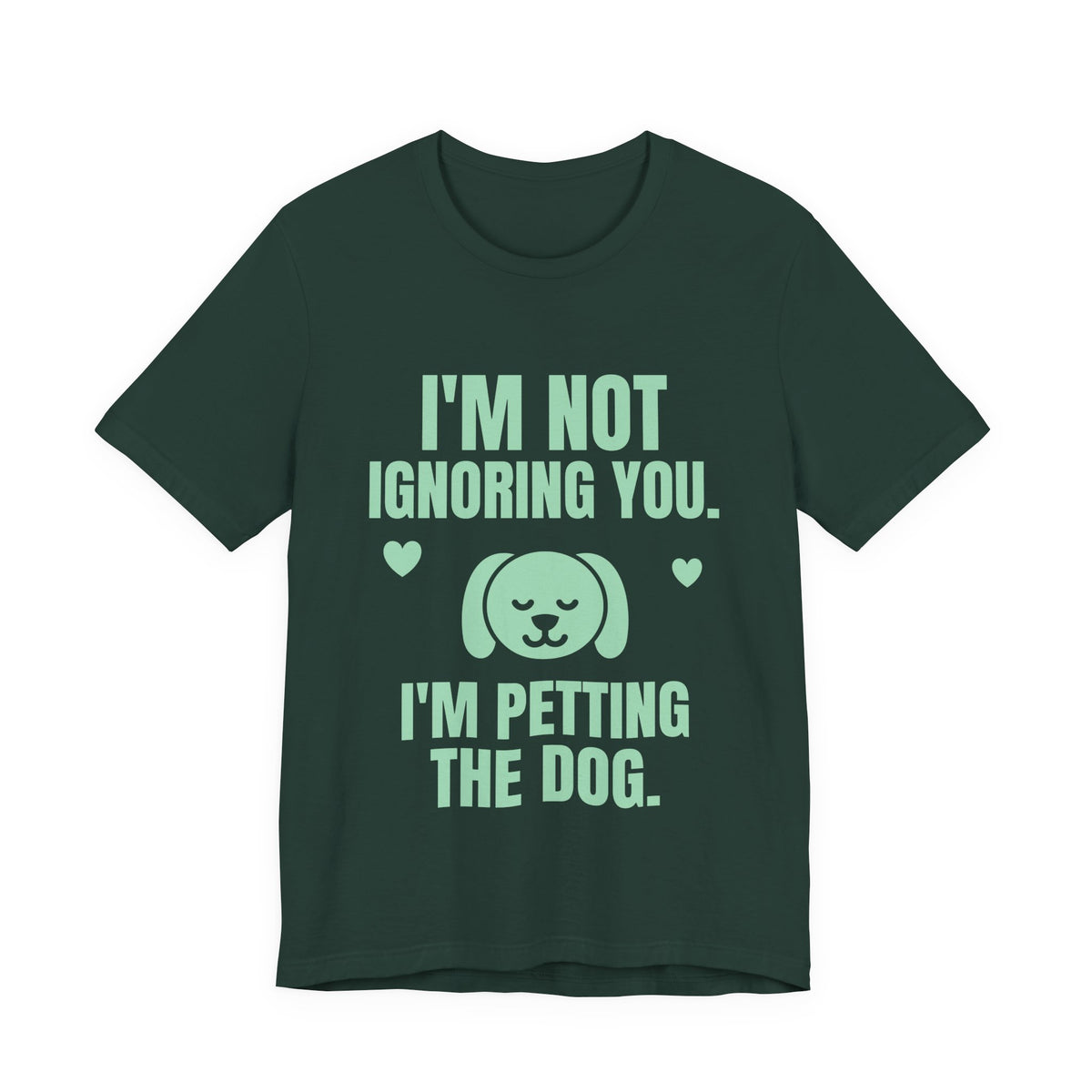 I'm Not Ignoring You. I'm Petting the Dog Tee (Mint Green Ink)