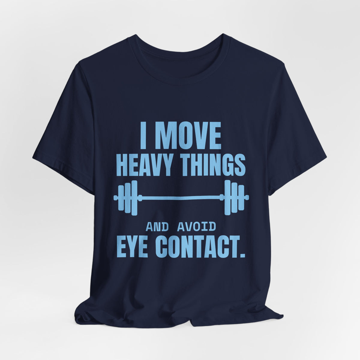 I Move Heavy Things and Avoid Eye Contact Tee (Sky Blue Ink)