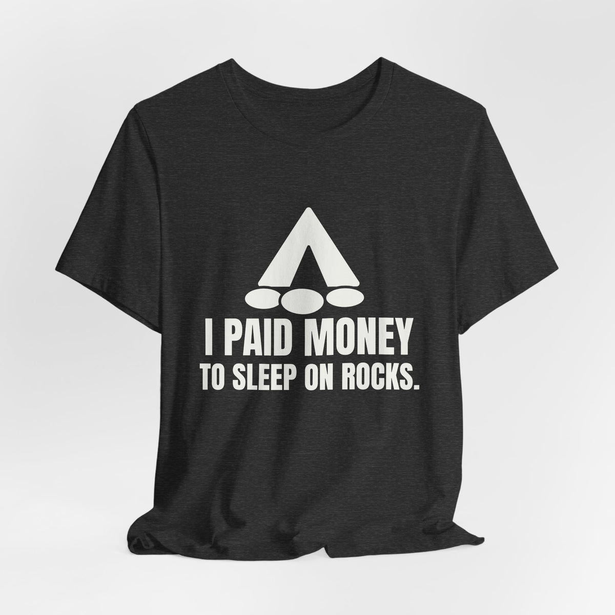 I Paid Money to Sleep on Rocks Tee (Dark)
