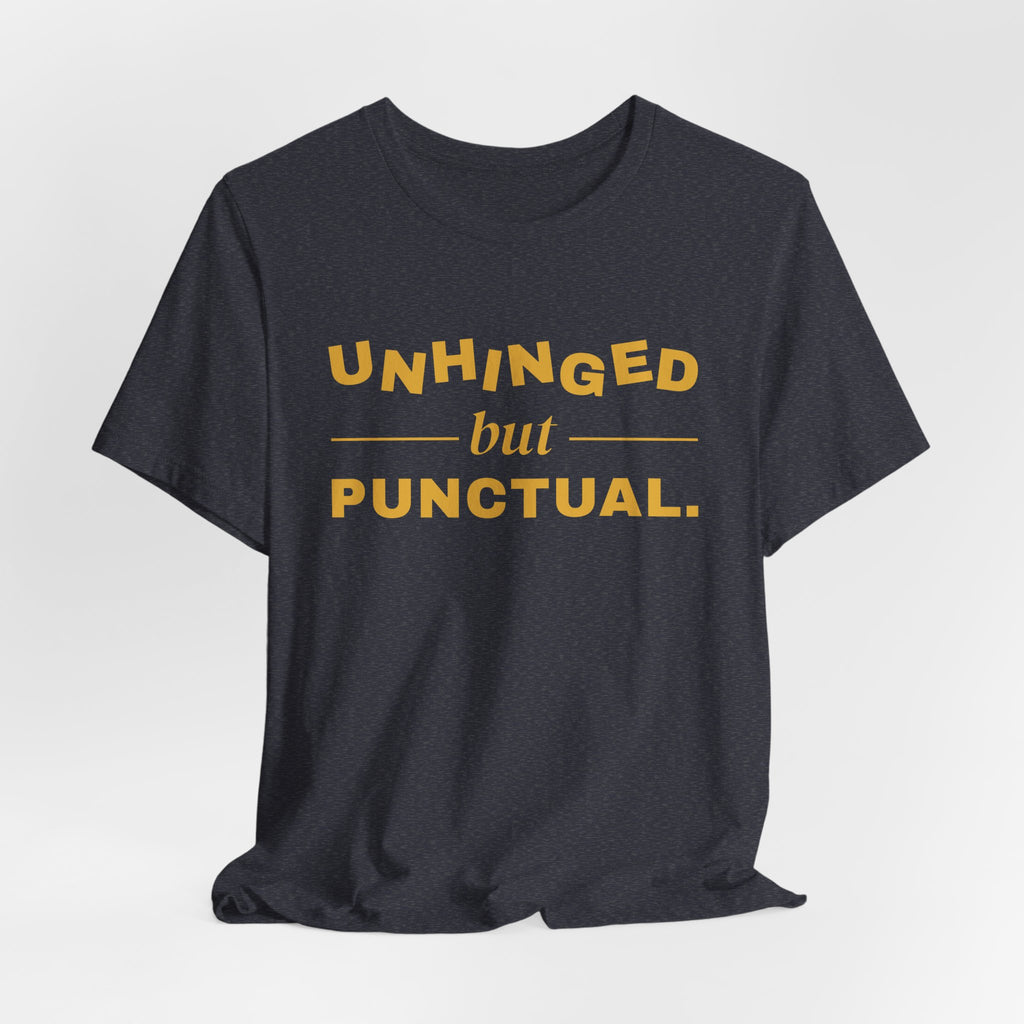 Unhinged but Punctual Tee (Gold Ink)