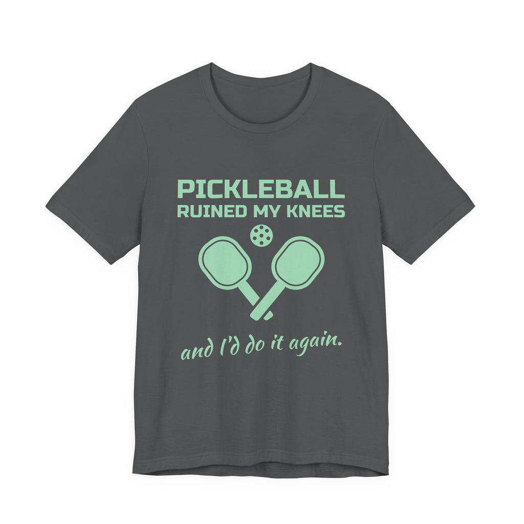 Pickleball Ruined My Knees and I'd Do It Again Tee (Mint Green Ink)