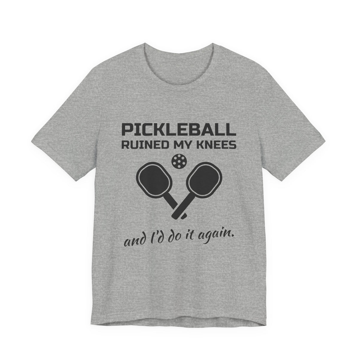 Pickleball Ruined My Knees and I'd Do It Again Tee (Light)