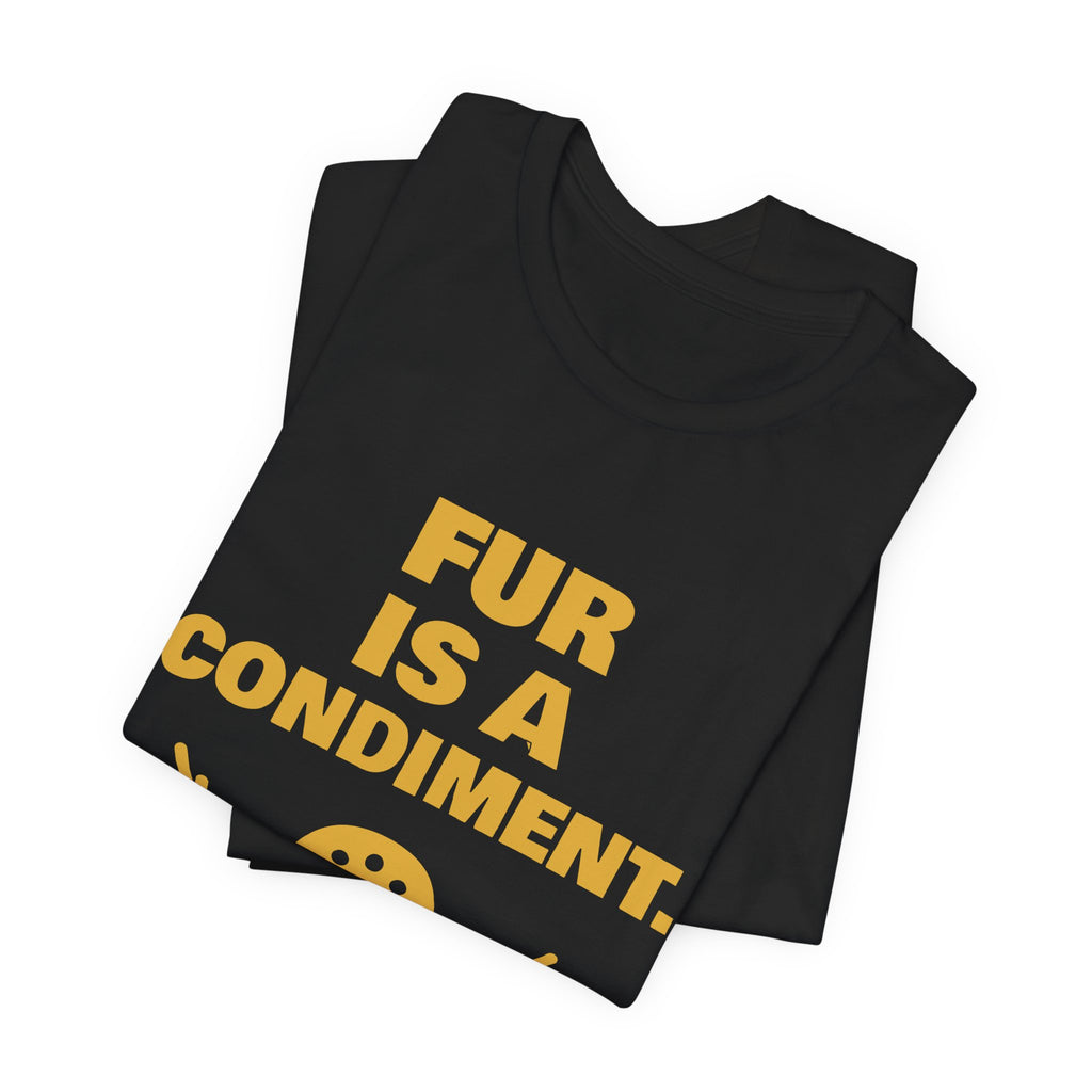 Fur Is a Condiment Tee (Gold)