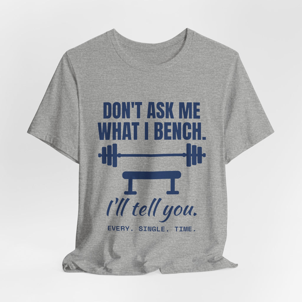 Don't Ask Me What I Bench Tee (Navy Blue Ink)