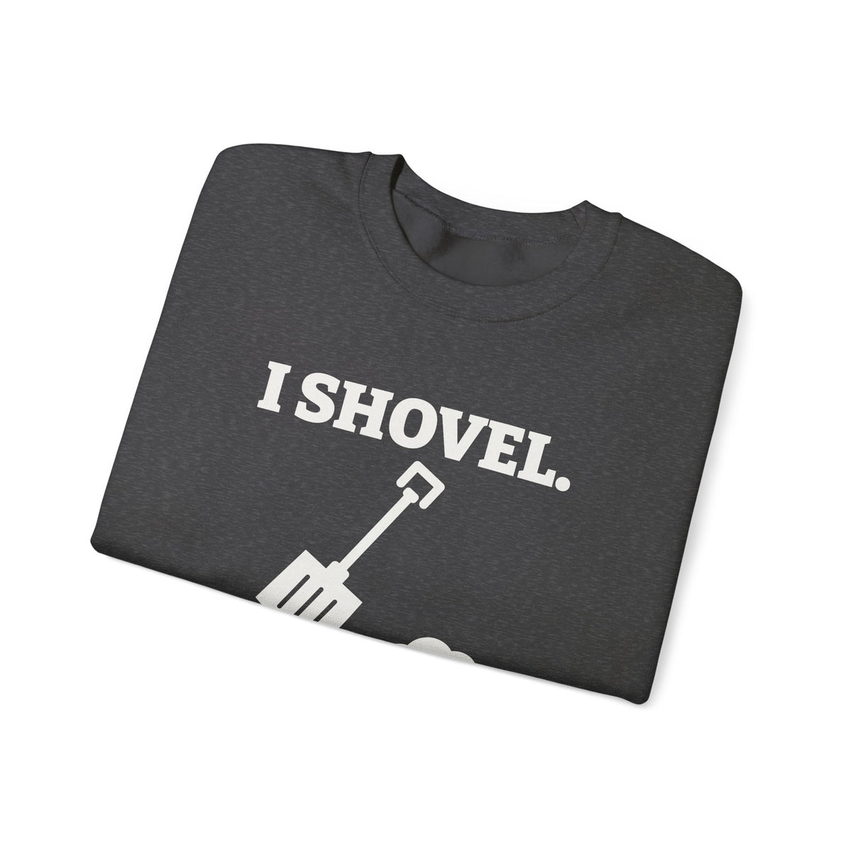 I Shovel Therefore I'm Sore Crewneck Sweatshirt (Dark)