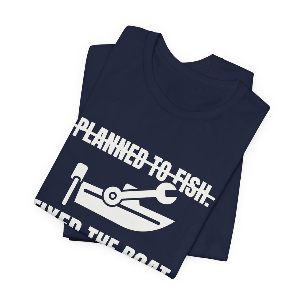 Planned to Fish. Fixed the Boat Tee (Dark)