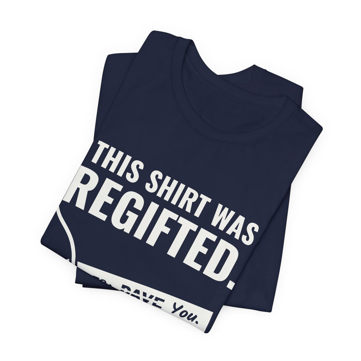 This Shirt Was Regifted Tee (Dark)