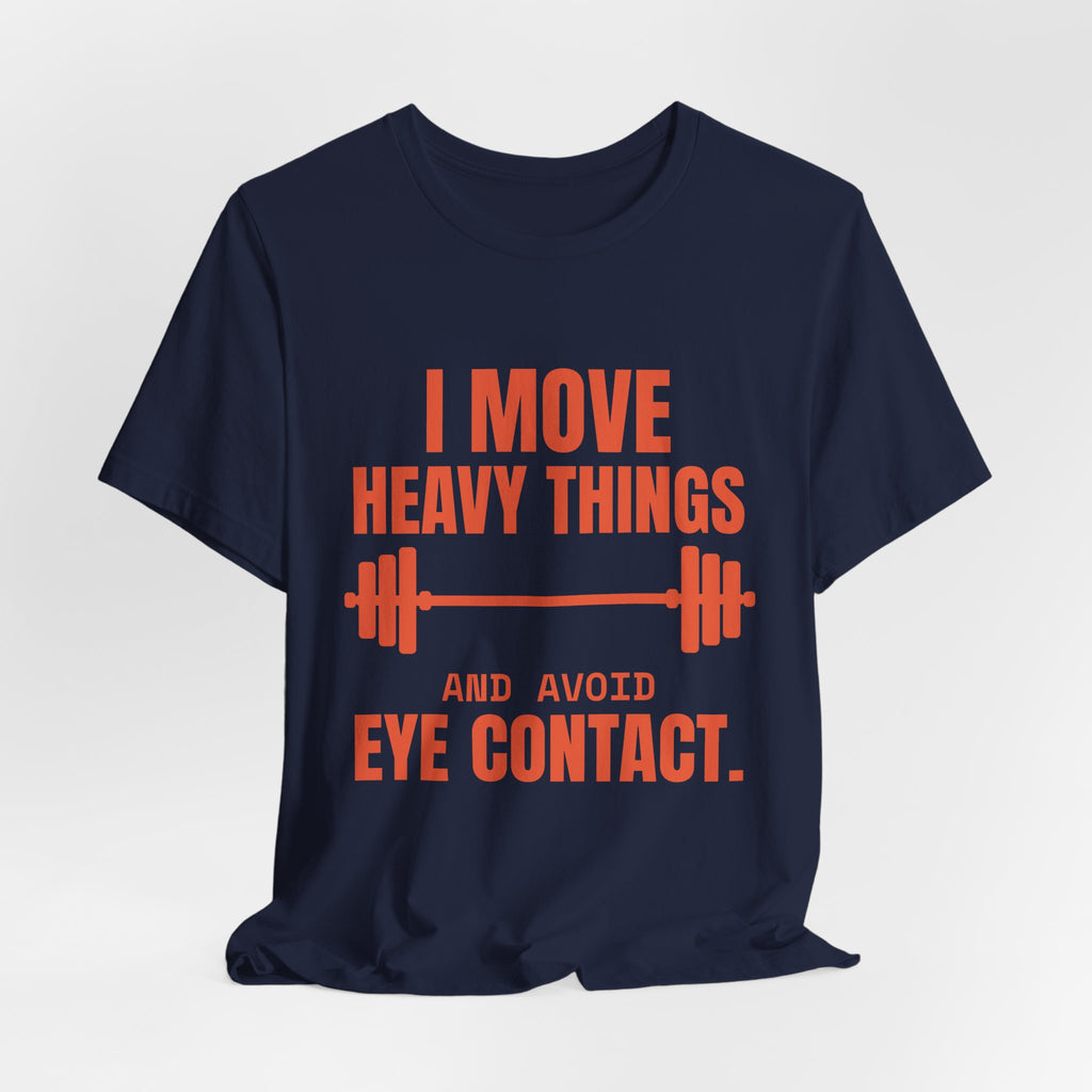 I Move Heavy Things and Avoid Eye Contact Tee (Orange)