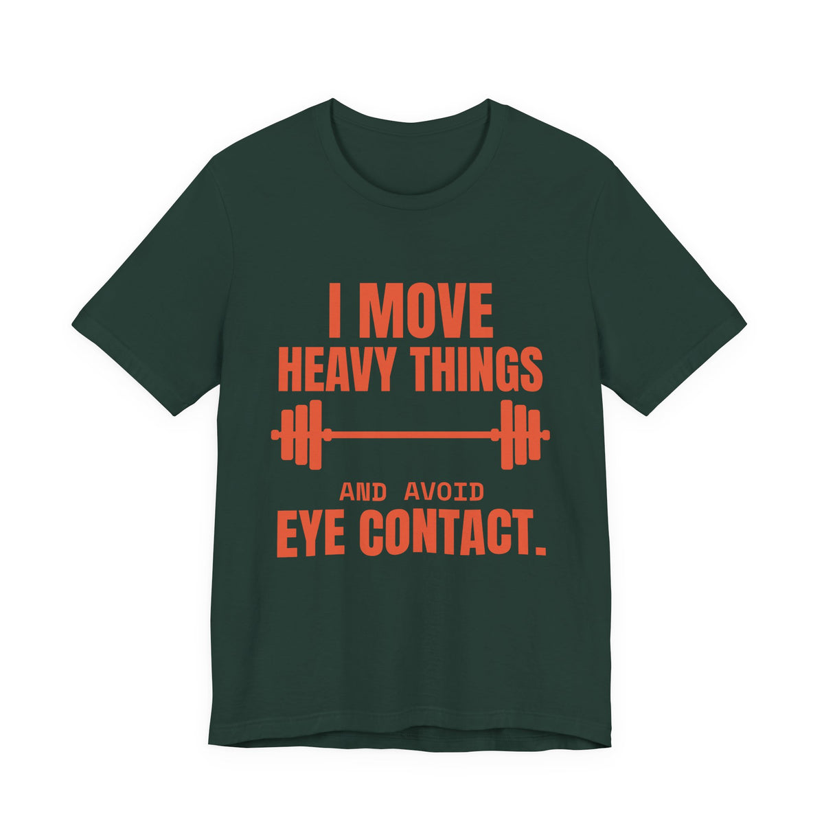 I Move Heavy Things and Avoid Eye Contact Tee (Orange)