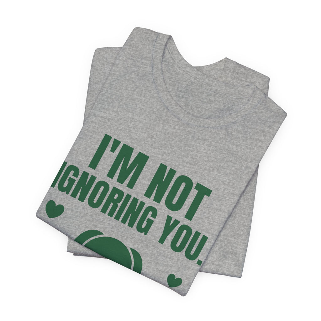 I'm Not Ignoring You. I'm Petting the Dog Tee (Forest Green Ink)