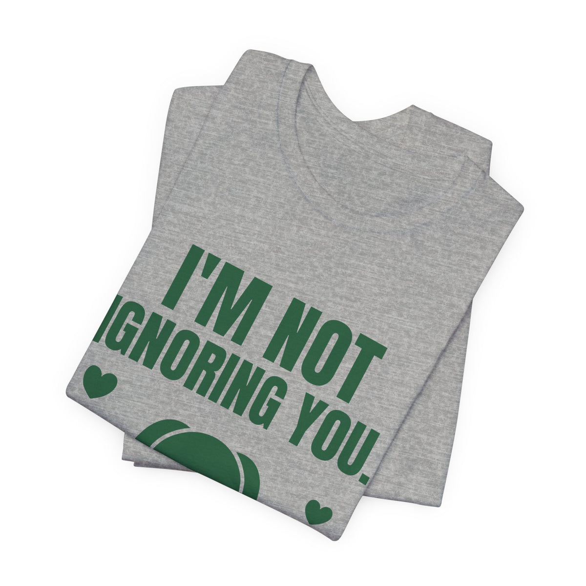 I'm Not Ignoring You. I'm Petting the Dog Tee (Forest Green Ink)