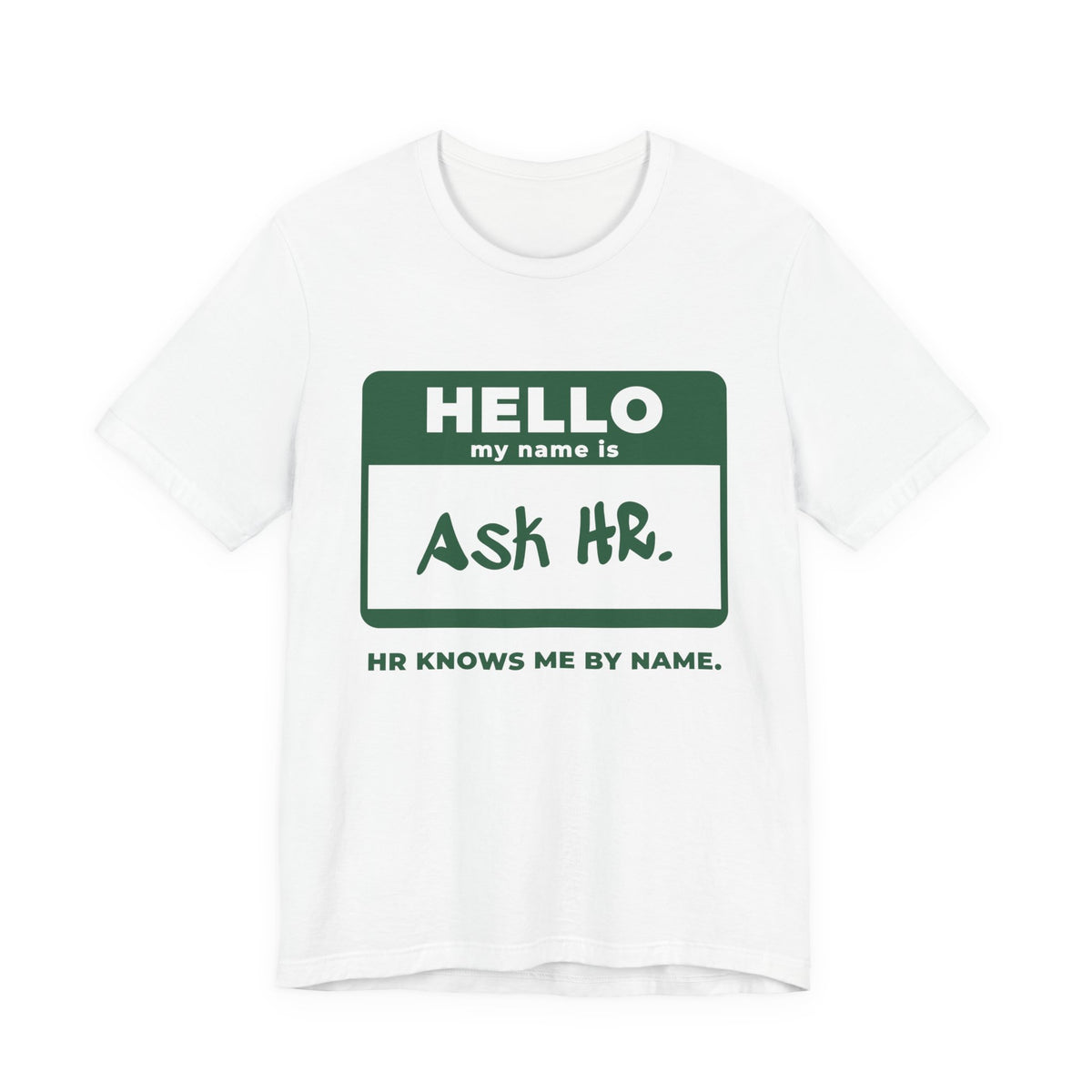 HR Knows Me by Name Tee (Forest Green Ink)