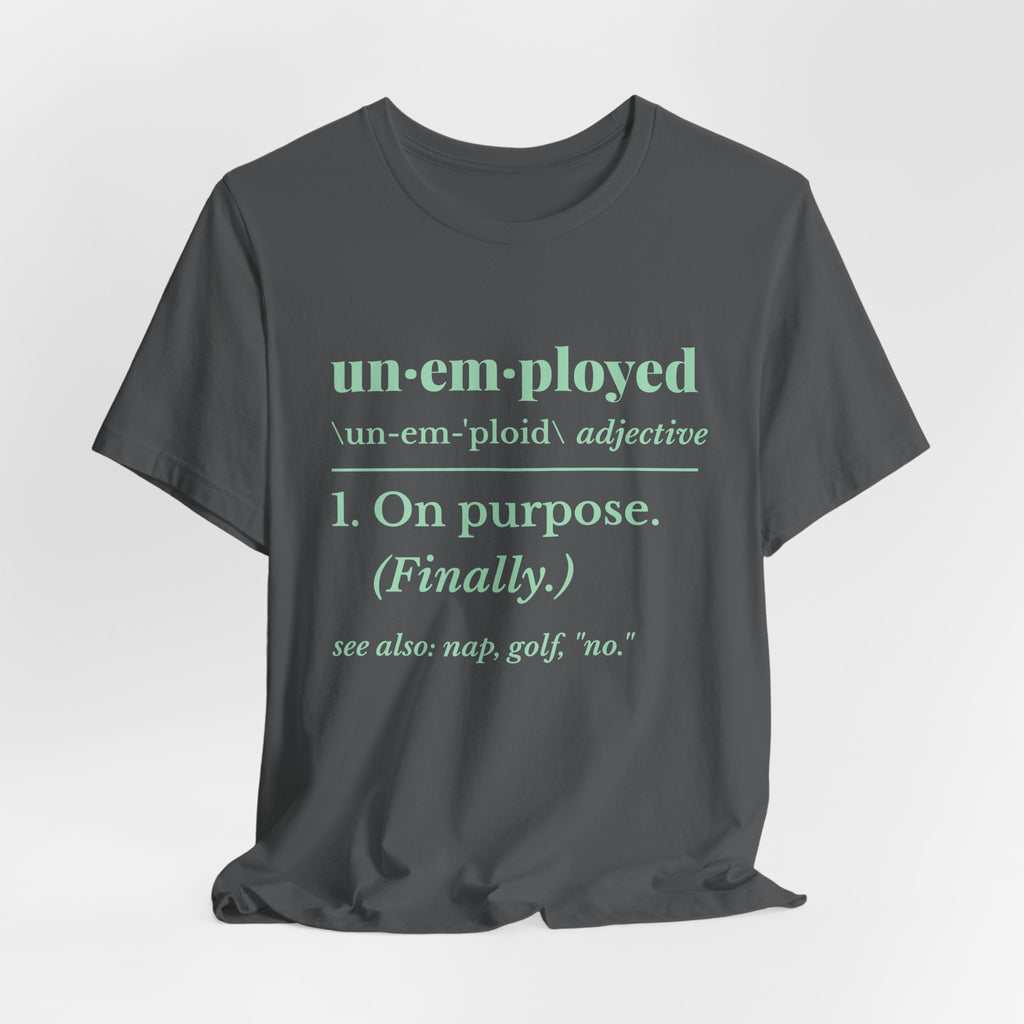 Unemployed on Purpose Tee (Mint Green Ink)