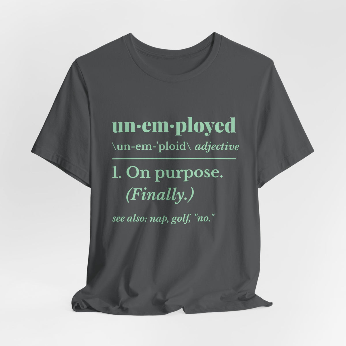 Unemployed on Purpose Tee (Mint Green Ink)