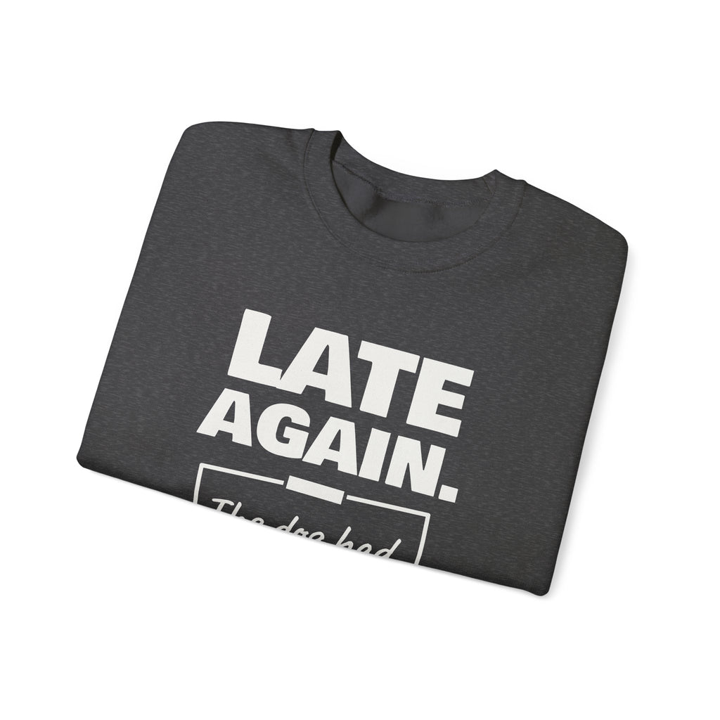 Late Again. The Dog Had Notes. Crewneck Sweatshirt (Dark)