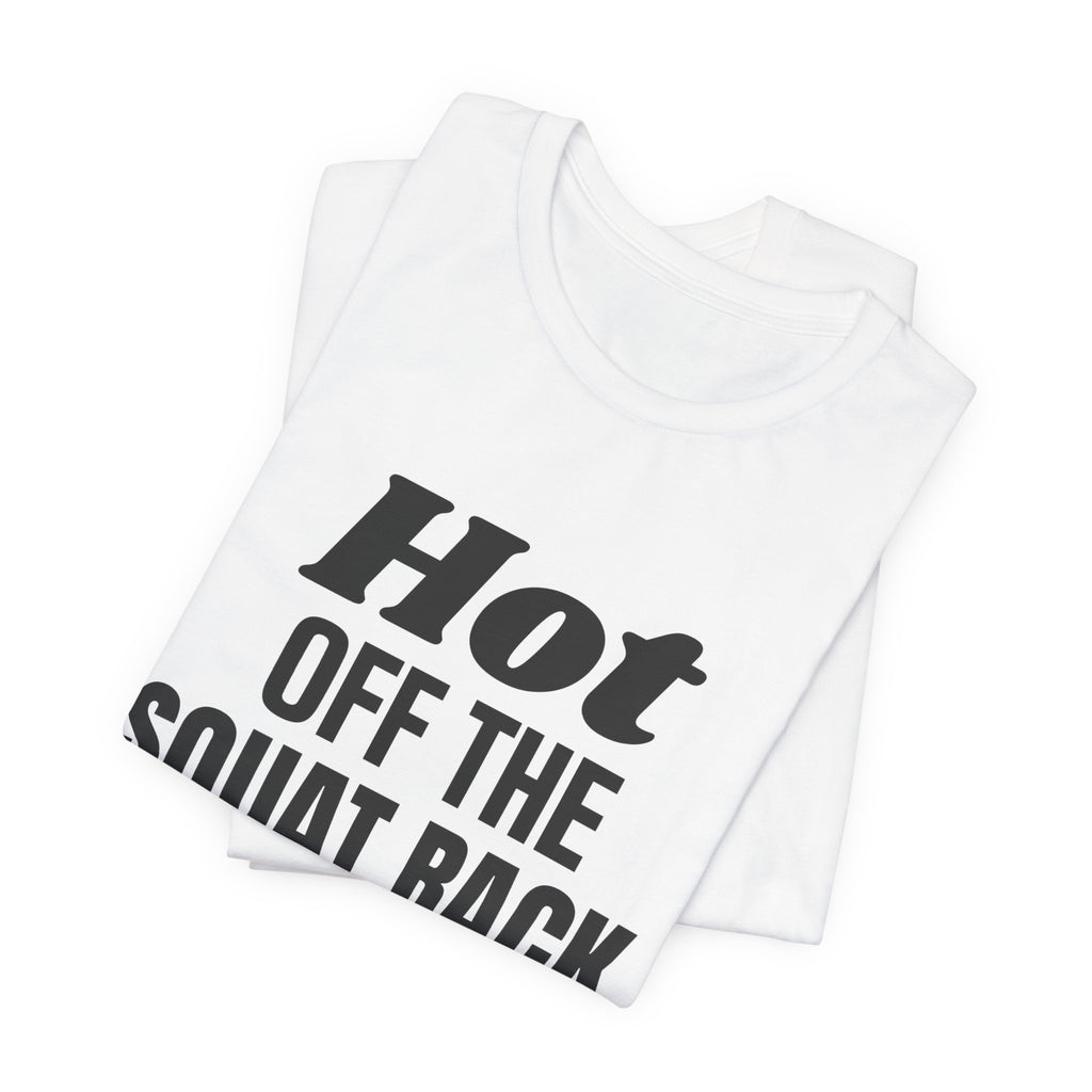 Hot Off the Squat Rack Tee (Light)