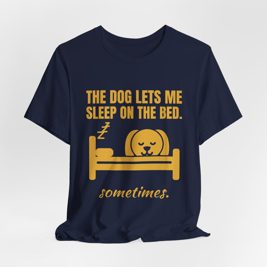 The Dog Lets Me Sleep on the Bed. Sometimes Tee (Gold)