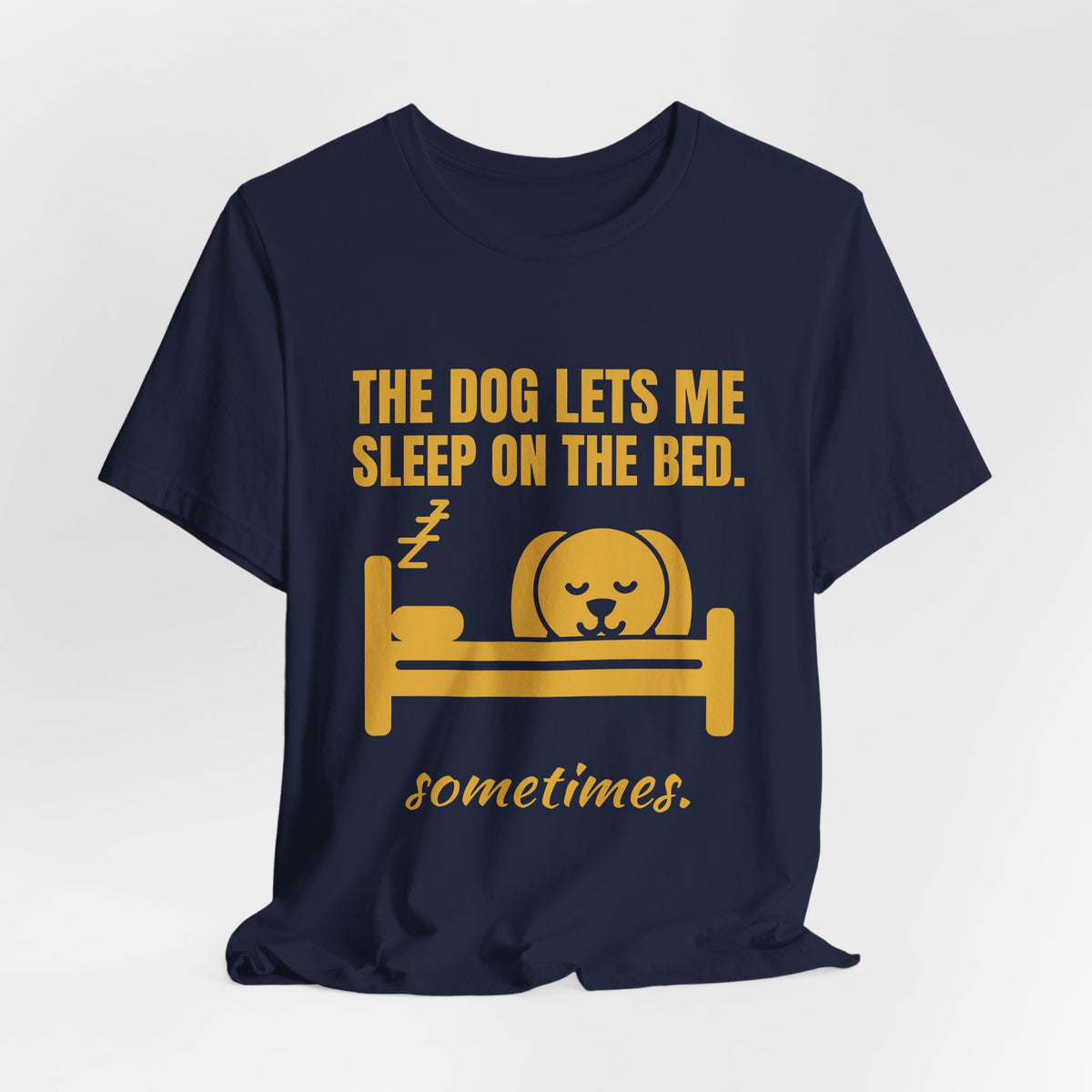 The Dog Lets Me Sleep on the Bed. Sometimes Tee (Gold)