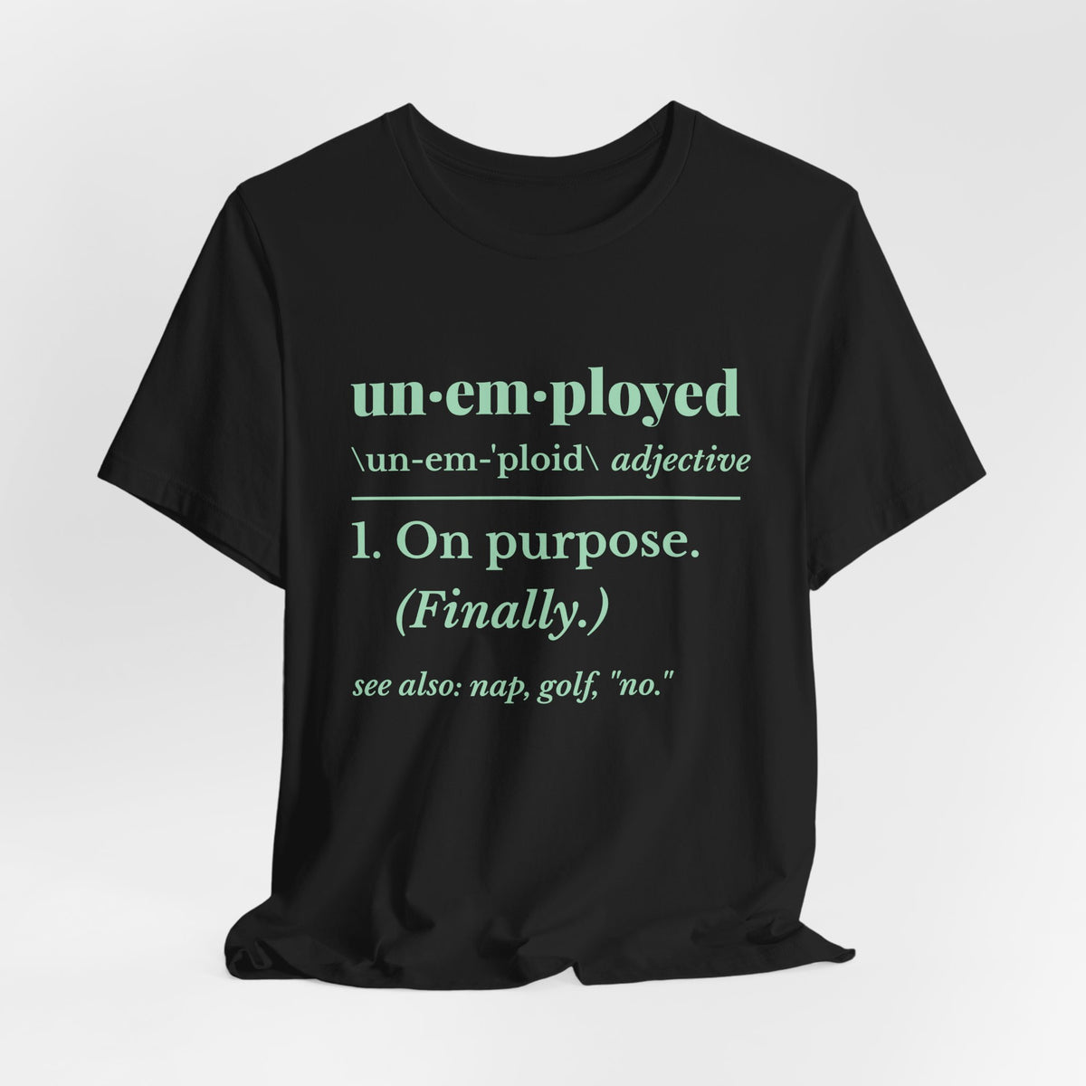 Unemployed on Purpose Tee (Mint Green Ink)