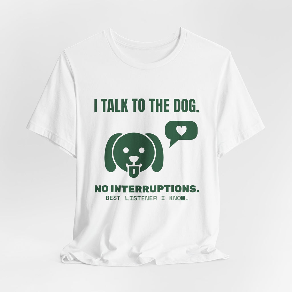 I Talk to the Dog Tee (Forest Green Ink)