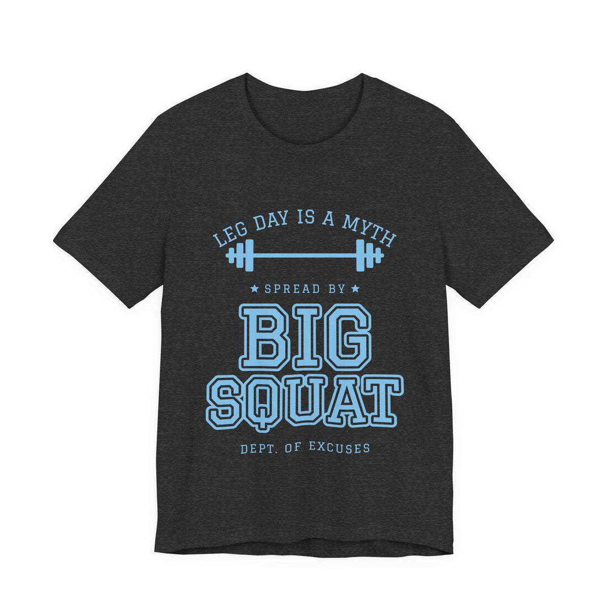 Leg Day Is a Myth Spread by Big Squat Tee (Sky Blue Ink)
