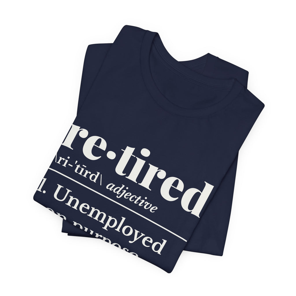 Retired: Unemployed on Purpose Tee (Dark)