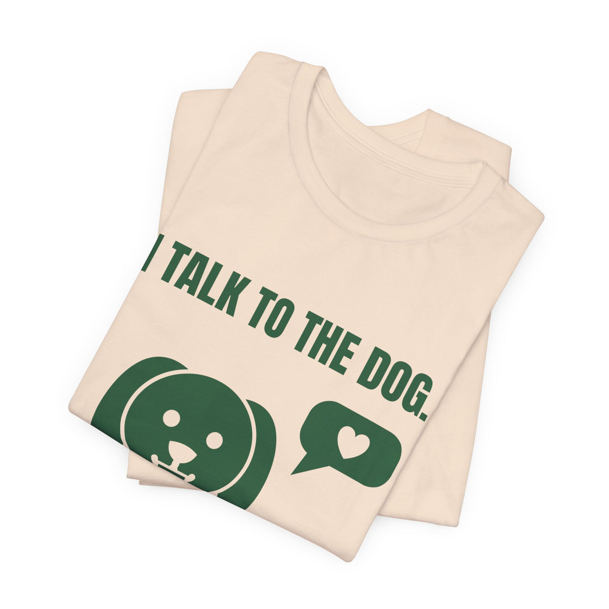 I Talk to the Dog Tee (Forest Green Ink)