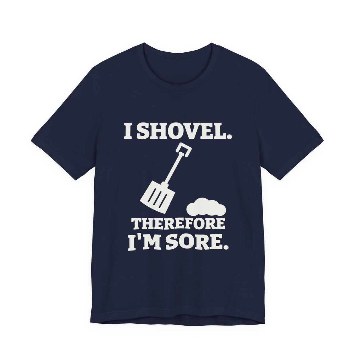 I Shovel Therefore I'm Sore Tee (Dark)