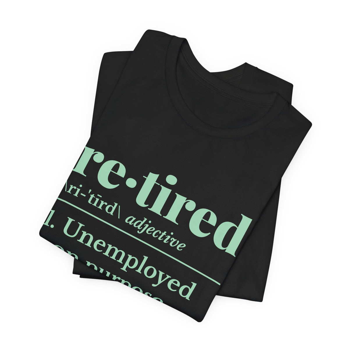 Retired: Unemployed on Purpose Tee (Mint Green Ink)