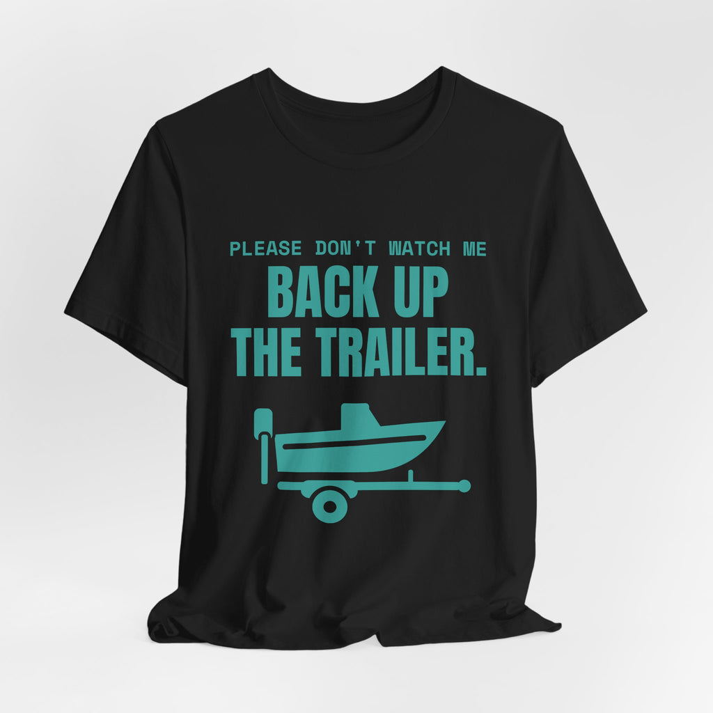 Please Don't Watch Me Back Up the Trailer Tee (Teal)