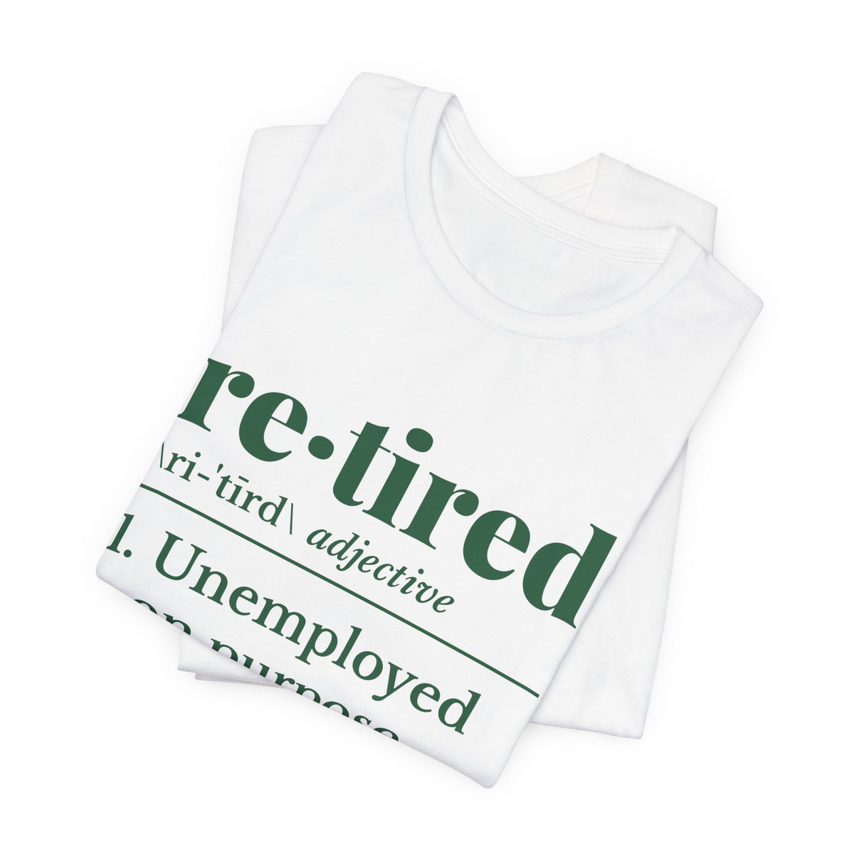 Retired: Unemployed on Purpose Tee (Forest Green Ink)