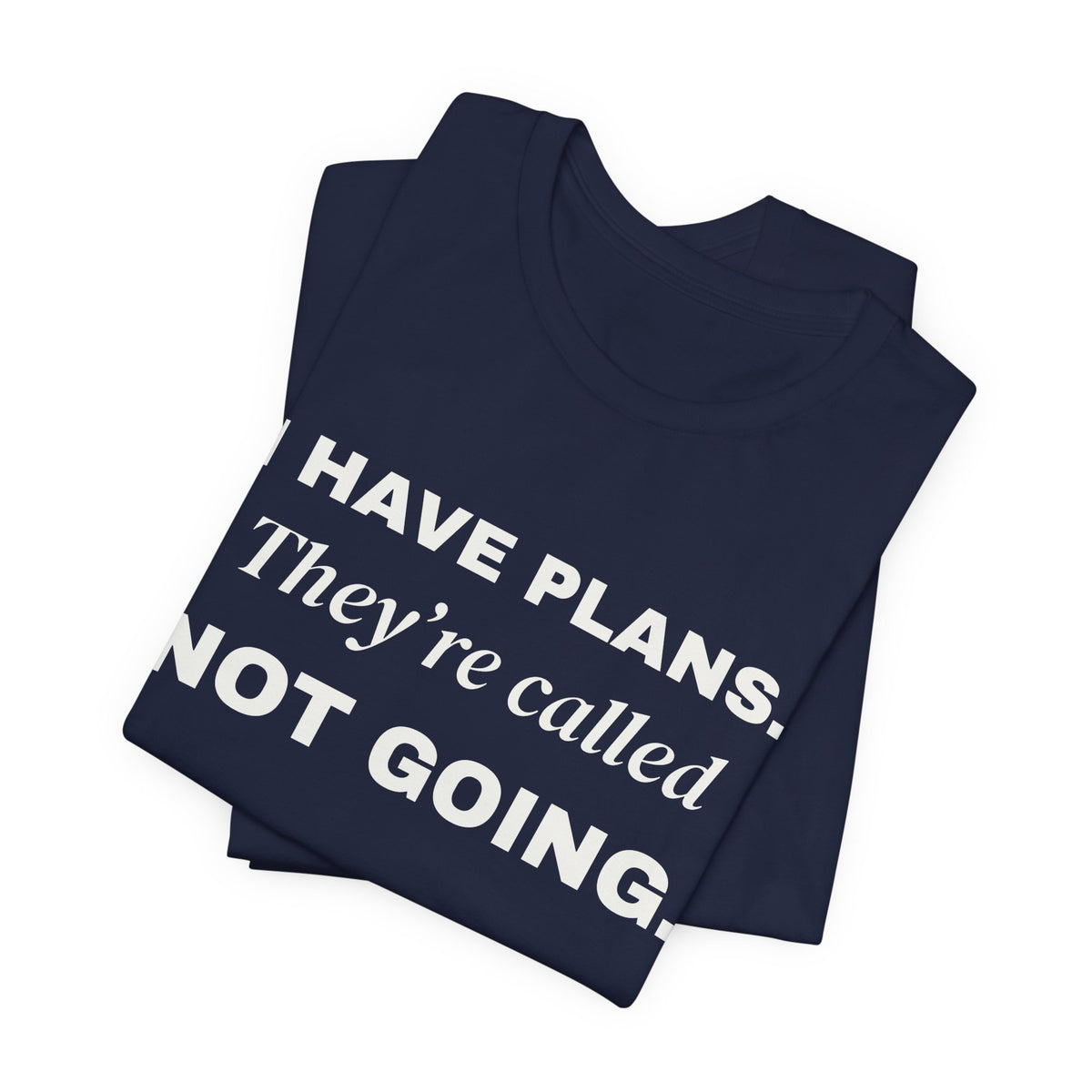 I Have Plans. They're Called Not Going. Tee (Dark)