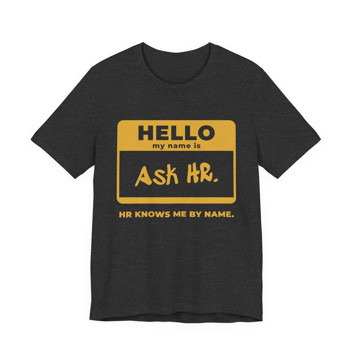 HR Knows Me by Name Tee (Gold Ink)