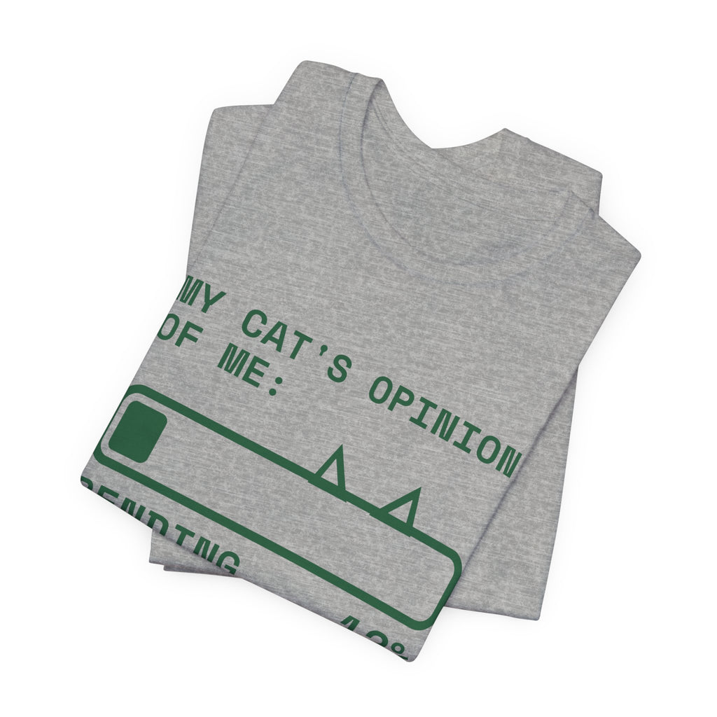 My Cat's Opinion of Me: Pending Tee (Forest Green Ink)