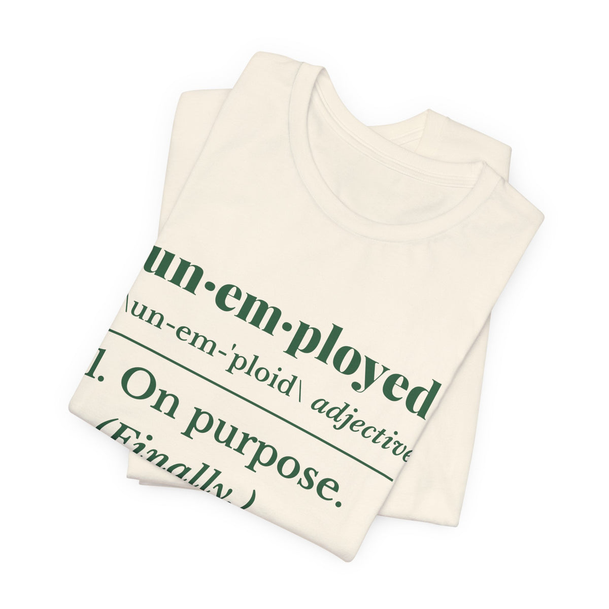 Unemployed on Purpose Tee (Forest Green Ink)