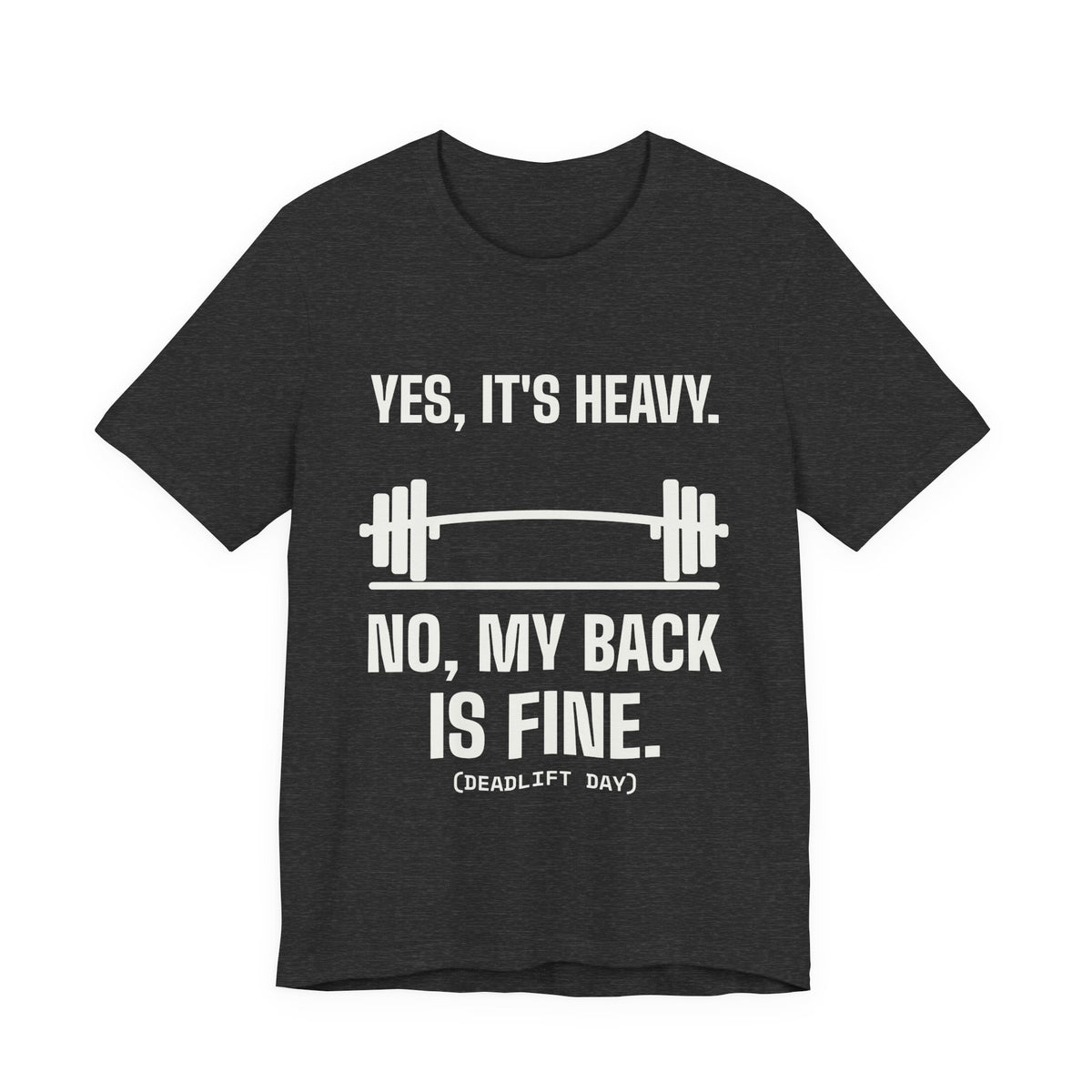 Yes, It's Heavy. No, My Back Is Fine Tee (Dark)