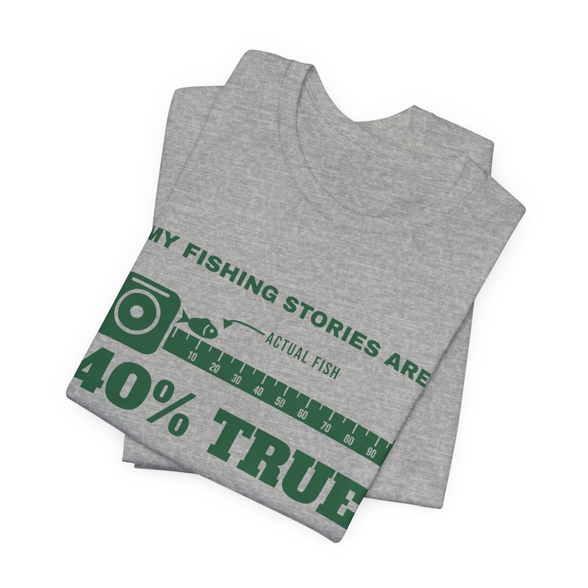 My Fishing Stories Are 40% True Tee (Forest Green Ink)