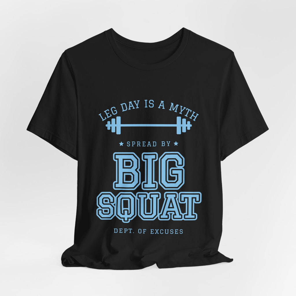 Leg Day Is a Myth Spread by Big Squat Tee (Sky Blue Ink)