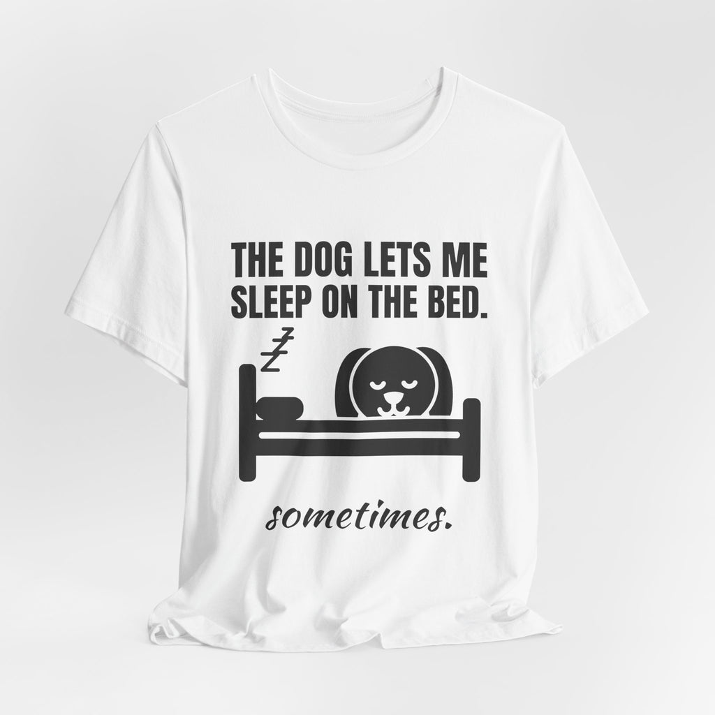 The Dog Lets Me Sleep on the Bed. Sometimes Tee (Light)