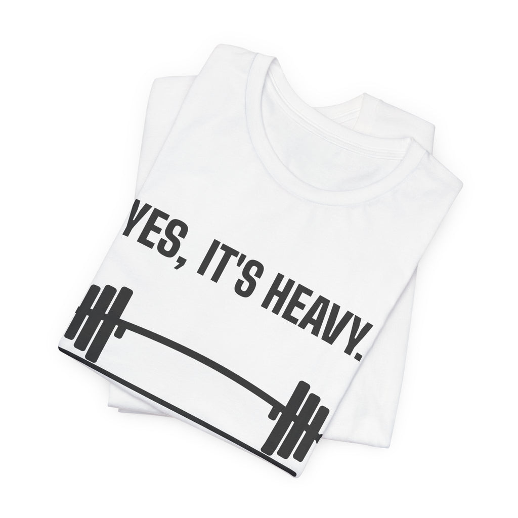 Yes, It's Heavy. No, My Back Is Fine Tee (Light)