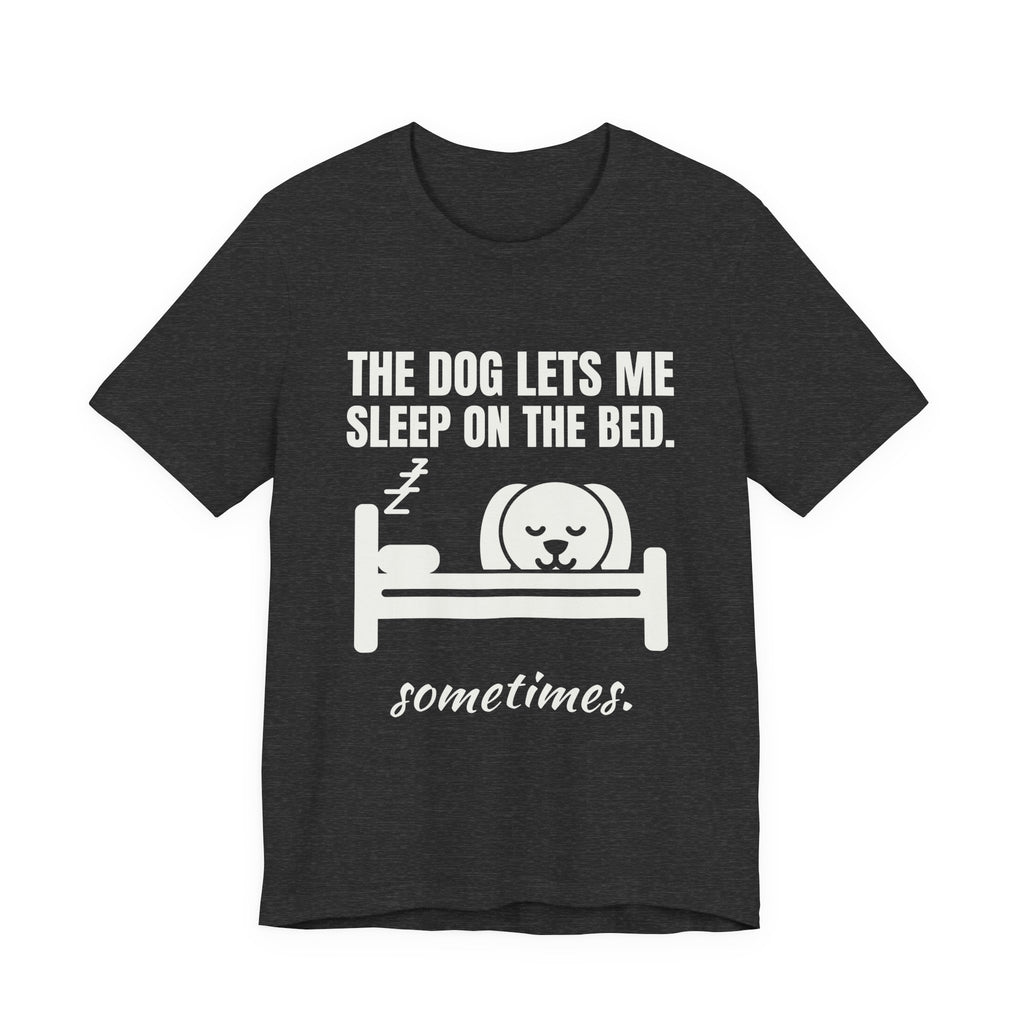 The Dog Lets Me Sleep on the Bed. Sometimes Tee (Dark)